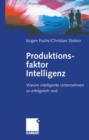 Image for Produktionsfaktor Intelligenz : Warum intelligente Unternehmen so erfolgreich sind