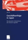 Image for Geschaftserfolge in Japan: Wie Deutsche Unternehmen Die Chancen Ergreifen: Anleitungen Zur Steigerung Der Deutschen Wirtschaftsaktivitaten in Japan