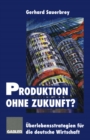 Image for Produktion ohne Zukunft?: Uberlebensstrategien fur die deutsche Wirtschaft.