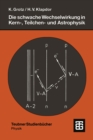 Image for Die schwache Wechselwirkung in Kern-, Teilchen- und Astrophysik: Eine Einfuhrung.