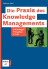 Image for Die Praxis Des Knowledge Managements: Grundlagen - Vorgehen - Tools