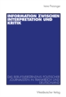 Image for Information zwischen Interpretation und Kritik: Das Berufsverstandnis politischer Journalisten in Frankreich und Deutschland
