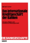 Image for Das internationale Kreditgeschaft der Banken: Struktur, Risiken und Kreditentscheidungsproze