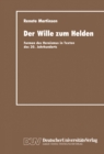 Image for Der Wille Zum Helden: Formen Des Heroismus in Texten Des 20. Jahrhunderts