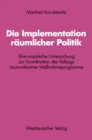 Image for Die Implementation raumlicher Politik: Eine empirische Untersuchung zur Koordination des Vollzugs raumwirksamer Manahmeprogramme