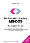 Image for Die InterAktiv-Schulung MS-DOS So fangen Sie an: Bookware bietet durch interaktives Arbeiten mit Buch &amp; Lernprogramm den einfachen Weg, mit MS-DOS vertraut zu werden