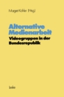 Image for Alternative Medienarbeit: Videogruppen in der Bundesrepublik