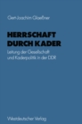 Image for Herrschaft durch Kader: Leitung der Gesellschaft und Kaderpolitik in der DDR am Beispiel des Staatsapparates