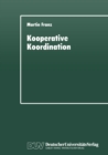 Image for Kooperative Koordination: Eine explorative Studie zur staatlichen Modernisierung der Landlichen Neuordnung in Bayern