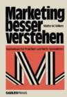 Image for Marketing besser verstehen: Basiswissen fur Praktiker und Nicht-Spezialisten