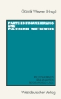 Image for Parteienfinanzierung und politischer Wettbewerb: Rechtsnormen - Realanalysen - Reformvorschlage