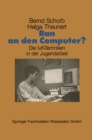 Image for Ran an den Computer?: Zwischen Euphorie und Distanz - Die IuK-Techniken in der Jugendarbeit
