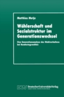 Image for Wahlerschaft und Sozialstruktur im Generationswechsel: Eine Generationsanalyse des Wahlverhaltens bei Bundestagswahlen