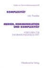 Image for Medien, Kommunikation und Komplexitat: Vorstudien zur Informationsgesellschaft