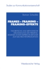 Image for Frames - Framing - Framing-Effekte: Theoretische und methodische Grundlegung des Framing-Ansatzes sowie empirische Befunde zur Nachrichtenproduktion