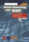 Image for Mobile Networking with WAP: The Ultimate Guide to the Efficient Use of Wireless Application Protocol.