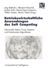 Image for Betriebswirtschaftliche Anwendungen des Soft Computing: Neuronale Netze, Fuzzy-Systeme und Evolutionare Algorithmen