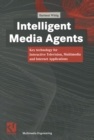 Image for Intelligent Media Agents: Key technology for Interactive Television, Multimedia and Internet Applications