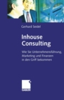 Image for Inhouse Consulting: Wie Sie Unternehmensfuhrung, Marketing Und Finanzen in Den Griff Bekommen