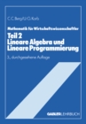 Image for Lineare Algebra und Lineare Programmierung: Teil II Lehrstoffkurzfassung und Aufgabensammlung mit Losungen