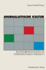 Image for Journalistische Kultur: Rahmenbedingungen im internationalen Vergleich