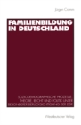 Image for Familienbildung in Deutschland: Soziodemographische Prozesse, Theorie, Recht und Politik unter besonderer Berucksichtigung der DDR