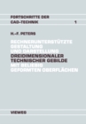 Image for Rechnerunterstutzte Gestaltung Und Darstellung Dreidimensionaler Technischer Gebilde Mit Beliebig Geformten Oberflachen: Ein Beitrag Zur Entwicklung Von Cad-systemen