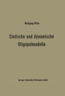 Image for Statische Und Dynamische Oligopolmodelle: Ein Beitrag Zur Entscheidungstheorie in Oligopolsituationen