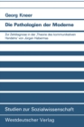 Image for Die Pathologien der Moderne: Zur Zeitdiagnose in der Theorie des kommunikativen Handelns&#39; von Jurgen Habermas