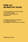 Image for Politik und die Macht der Technik: 16. wissenschaftlicher Kongre der DVPW. 7. bis 10. Oktober 1985 in der Ruhr-Universitat Bochum
