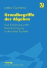 Image for Grundbegriffe der Algebra: Eine Einfuhrung unter Berucksichtigung funktorieller Aspekte