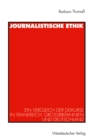 Image for Journalistische Ethik: Ein Vergleich der Diskurse in Frankreich, Grobritannien und Deutschland