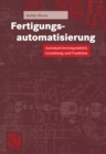 Image for Fertigungsautomatisierung: Automatisierungsmittel, Gestaltung und Funktion