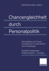 Image for Chancengleichheit Durch Personalpolitik: Gleichstellung Von Frauen Und Mannern in Unternehmen Und Verwaltungen Rechtliche Regelungen - Problemanalysen - Losungen