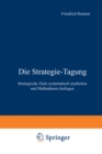 Image for Die Strategie-Tagung: Strategische Ziele systematisch erarbeiten und Manahmen festlegen.