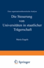 Image for Die Steuerung von Universitaten in staatlicher Tragerschaft: Eine organisationstheoretische Analyse