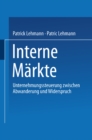 Image for Interne Markte: Unternehmungssteuerung Zwischen Abwanderung Und Widerspruch