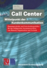 Image for Call Center - Mittelpunkt der Kundenkommunikation: Planungsschritte und Entscheidungshilfen fur das erfolgreiche Zusammenwirken von Mensch, Organisation und Technik