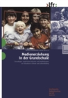 Image for Medienerziehung in der Grundschule: Grundlagen, empirische Befunde und Empfehlungen zur Situation in Schule und Lehrerbildung