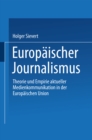 Image for Europaischer Journalismus: Theorie und Empirie aktueller Medienkommunikation in der Europaischen Union.