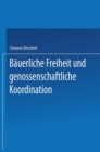 Image for Bauerliche Freiheit Und Genossenschaftliche Koordination: Untersuchungen Zur Landwirtschaft in Der Vertikalen Integration