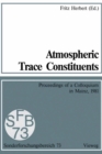 Image for Atmospheric Trace Constituents: Proceedings of the 5th Two-Annual Colloquium of the Sonderforschungsbereich 73 of the Universities Frankfurt and Mainz and the Max-Planck-Institut Mainz, Held in Mainz, Germany, on 1 July 1981