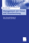 Image for Management mit Vision und Verantwortung: Eine Herausforderung an Wissenschaft und Praxis