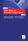 Image for Neue Wege zur lernenden Organisation: Bildungsmanagement - Wissensmanagement Change Management - Culture Management