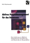 Image for Aktives Projektmanagement Fur Das Bauwesen: Eine Anleitung Zur Effektiven Unterstutzung, Durchfuhrung Und Steuerung Von Bauprojekten