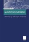 Image for Mobile Kommunikation: Wertschopfung, Technologien, neue Dienste