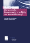 Image for Der deutsche Bankenmarkt - unfahig zur Konsolidierung?: Beitrage des Duisburger Banken-Symposiums