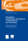 Image for Ubungsbuch Organisations-Management in Dienstleistung und Verwaltung: Mehr als 300 Ubungen und Musterlosungen