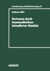 Image for Vertrauen Durch Kommunikationsintendiertes Handeln: Eine Grundlagentheoretische Diskussion in Der Betriebswirtschaftslehre Mit Gestaltungsempfehlungen Fur Die Versicherungswirtschaft
