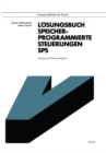 Image for Losungsbuch Speicherprogrammierte Steuerungen SPS: Losungen der Ubungsaufgaben